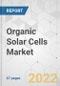 Organic Solar Cells Market - Global Industry Analysis, Size, Share, Growth, Trends, and Forecast, 2021-2031 - Product Image