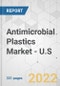 Antimicrobial Plastics Market - U.S. Industry Analysis, Size, Share, Growth, Trends, and Forecast, 2021-2031 - Product Thumbnail Image