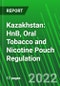 Kazakhstan: HnB, Oral Tobacco and Nicotine Pouch Regulation - Product Image