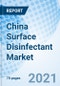 China Surface Disinfectant Market Outlook: Market Forecast By Types, By Products, By Verticals And Competitive Landscape - Product Thumbnail Image