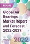 Global Air Bearings Market Report and Forecast 2022-2027 - Product Thumbnail Image