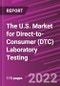 The U.S. Market for Direct-to-Consumer (DTC) Laboratory Testing - Product Image