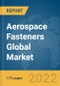 Aerospace Fasteners Global Market Report 2022 - Product Image