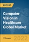 Computer Vision in Healthcare Global Market Report 2022 - Product Thumbnail Image