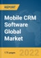 Mobile CRM Software Global Market Report 2022 - Product Image