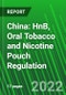 China: HnB, Oral Tobacco and Nicotine Pouch Regulation - Product Image
