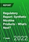 Regulatory Report: Synthetic Nicotine Products - What's Next? - Product Thumbnail Image