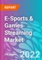E-Sports & Games Streaming Market 2022-2032 - Product Image