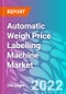 Automatic Weigh Price Labelling Machine Market 2022-2032 - Product Thumbnail Image