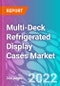 Multi-Deck Refrigerated Display Cases Market 2022-2032 - Product Image
