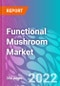 Functional Mushroom Market 2022-2032 - Product Image