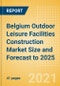 Belgium Outdoor Leisure Facilities Construction Market Size and Forecast to 2025 (including New Construction, Repair and Maintenance, Refurbishment and Demolition and Materials, Equipment and Services costs) - Product Thumbnail Image