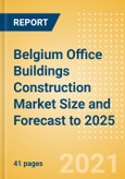 Belgium Office Buildings Construction Market Size and Forecast to 2025 (including New Construction, Repair and Maintenance, Refurbishment and Demolition and Materials, Equipment and Services costs)- Product Image