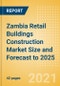 Zambia Retail Buildings Construction Market Size and Forecast to 2025 (including New Construction, Repair and Maintenance, Refurbishment and Demolition and Materials, Equipment and Services costs) - Product Thumbnail Image