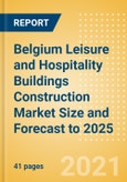 Belgium Leisure and Hospitality Buildings Construction Market Size and Forecast to 2025 (including New Construction, Repair and Maintenance, Refurbishment and Demolition and Materials, Equipment and Services costs)- Product Image