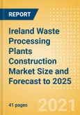 Ireland Waste Processing Plants Construction Market Size and Forecast to 2025 (including New Construction, Repair and Maintenance, Refurbishment and Demolition and Materials, Equipment and Services costs)- Product Image