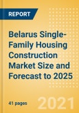 Belarus Single-Family Housing Construction Market Size and Forecast to 2025 (including New Construction, Repair and Maintenance, Refurbishment and Demolition and Materials, Equipment and Services costs)- Product Image