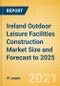 Ireland Outdoor Leisure Facilities Construction Market Size and Forecast to 2025 (including New Construction, Repair and Maintenance, Refurbishment and Demolition and Materials, Equipment and Services costs) - Product Thumbnail Image