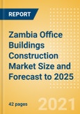 Zambia Office Buildings Construction Market Size and Forecast to 2025 (including New Construction, Repair and Maintenance, Refurbishment and Demolition and Materials, Equipment and Services costs)- Product Image