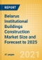 Belarus Institutional Buildings Construction Market Size and Forecast to 2025 (including New Construction, Repair and Maintenance, Refurbishment and Demolition and Materials, Equipment and Services costs) - Product Thumbnail Image