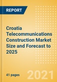 Croatia Telecommunications Construction Market Size and Forecast to 2025 (including New Construction, Repair and Maintenance, Refurbishment and Demolition and Materials, Equipment and Services costs)- Product Image