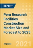 Peru Research Facilities Construction Market Size and Forecast to 2025 (including New Construction, Repair and Maintenance, Refurbishment and Demolition and Materials, Equipment and Services costs)- Product Image