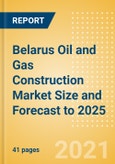 Belarus Oil and Gas Construction Market Size and Forecast to 2025 (including New Construction, Repair and Maintenance, Refurbishment and Demolition and Materials, Equipment and Services costs)- Product Image