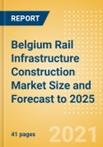 Belgium Rail Infrastructure Construction Market Size and Forecast to 2025 (including New Construction, Repair and Maintenance, Refurbishment and Demolition and Materials, Equipment and Services costs)- Product Image