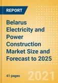 Belarus Electricity and Power Construction Market Size and Forecast to 2025 (including New Construction, Repair and Maintenance, Refurbishment and Demolition and Materials, Equipment and Services costs)- Product Image
