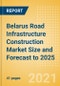 Belarus Road Infrastructure Construction Market Size and Forecast to 2025 (including New Construction, Repair and Maintenance, Refurbishment and Demolition and Materials, Equipment and Services costs) - Product Thumbnail Image