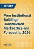 Peru Institutional Buildings Construction Market Size and Forecast to 2025 (including New Construction, Repair and Maintenance, Refurbishment and Demolition and Materials, Equipment and Services costs)- Product Image