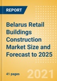 Belarus Retail Buildings Construction Market Size and Forecast to 2025 (including New Construction, Repair and Maintenance, Refurbishment and Demolition and Materials, Equipment and Services costs)- Product Image