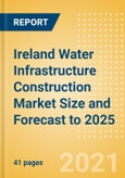 Ireland Water Infrastructure Construction Market Size and Forecast to 2025 (including New Construction, Repair and Maintenance, Refurbishment and Demolition and Materials, Equipment and Services costs)- Product Image