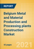 Belgium Metal and Material Production and Processing plants Construction Market Size and Forecast to 2025 (including New Construction, Repair and Maintenance, Refurbishment and Demolition and Materials, Equipment and Services costs)- Product Image
