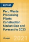 Peru Waste Processing Plants Construction Market Size and Forecast to 2025 (including New Construction, Repair and Maintenance, Refurbishment and Demolition and Materials, Equipment and Services costs) - Product Thumbnail Image