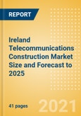 Ireland Telecommunications Construction Market Size and Forecast to 2025 (including New Construction, Repair and Maintenance, Refurbishment and Demolition and Materials, Equipment and Services costs)- Product Image