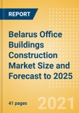 Belarus Office Buildings Construction Market Size and Forecast to 2025 (including New Construction, Repair and Maintenance, Refurbishment and Demolition and Materials, Equipment and Services costs)- Product Image