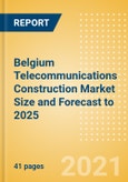 Belgium Telecommunications Construction Market Size and Forecast to 2025 (including New Construction, Repair and Maintenance, Refurbishment and Demolition and Materials, Equipment and Services costs)- Product Image