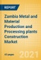 Zambia Metal and Material Production and Processing plants Construction Market Size and Forecast to 2025 (including New Construction, Repair and Maintenance, Refurbishment and Demolition and Materials, Equipment and Services costs) - Product Thumbnail Image