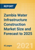 Zambia Water Infrastructure Construction Market Size and Forecast to 2025 (including New Construction, Repair and Maintenance, Refurbishment and Demolition and Materials, Equipment and Services costs)- Product Image