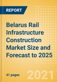 Belarus Rail Infrastructure Construction Market Size and Forecast to 2025 (including New Construction, Repair and Maintenance, Refurbishment and Demolition and Materials, Equipment and Services costs)- Product Image