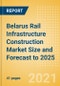 Belarus Rail Infrastructure Construction Market Size and Forecast to 2025 (including New Construction, Repair and Maintenance, Refurbishment and Demolition and Materials, Equipment and Services costs) - Product Thumbnail Image