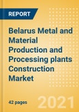 Belarus Metal and Material Production and Processing plants Construction Market Size and Forecast to 2025 (including New Construction, Repair and Maintenance, Refurbishment and Demolition and Materials, Equipment and Services costs)- Product Image