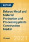 Belarus Metal and Material Production and Processing plants Construction Market Size and Forecast to 2025 (including New Construction, Repair and Maintenance, Refurbishment and Demolition and Materials, Equipment and Services costs) - Product Thumbnail Image