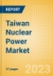 Taiwan Nuclear Power Market Size and Trends by Installed Capacity, Generation and Technology, Regulations, Power Plants, Key Players and Forecast to 2035 - Product Thumbnail Image