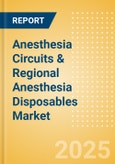 Anesthesia Circuits and Regional Anesthesia Disposables Market Size by Segments, Share, Regulatory, Reimbursement, Procedures and Forecast to 2033- Product Image