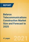 Belarus Telecommunications Construction Market Size and Forecast to 2025 (including New Construction, Repair and Maintenance, Refurbishment and Demolition and Materials, Equipment and Services costs)- Product Image