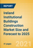 Ireland Institutional Buildings Construction Market Size and Forecast to 2025 (including New Construction, Repair and Maintenance, Refurbishment and Demolition and Materials, Equipment and Services costs)- Product Image