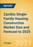Zambia Single-Family Housing Construction Market Size and Forecast to 2025 (including New Construction, Repair and Maintenance, Refurbishment and Demolition and Materials, Equipment and Services costs)- Product Image