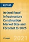 Ireland Road Infrastructure Construction Market Size and Forecast to 2025 (including New Construction, Repair and Maintenance, Refurbishment and Demolition and Materials, Equipment and Services costs) - Product Thumbnail Image